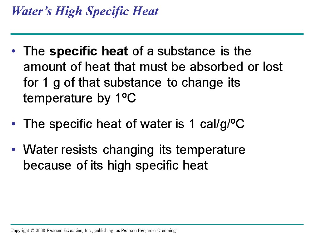 Water’s High Specific Heat The specific heat of a substance is the amount of